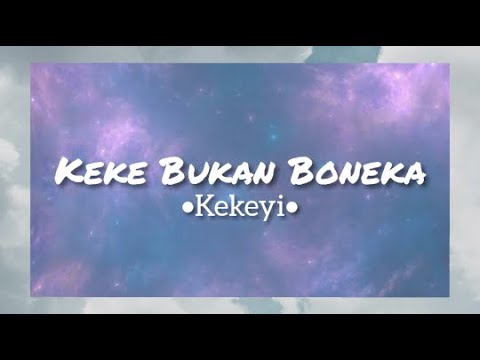 Lirik•Keke Bukan Boneka •Kekeyi• Lirik