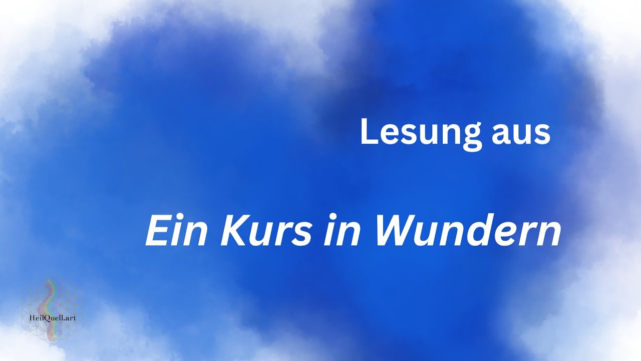 Heilung als Befreiung von Angst - Lesung aus Ein Kurs in Wundern