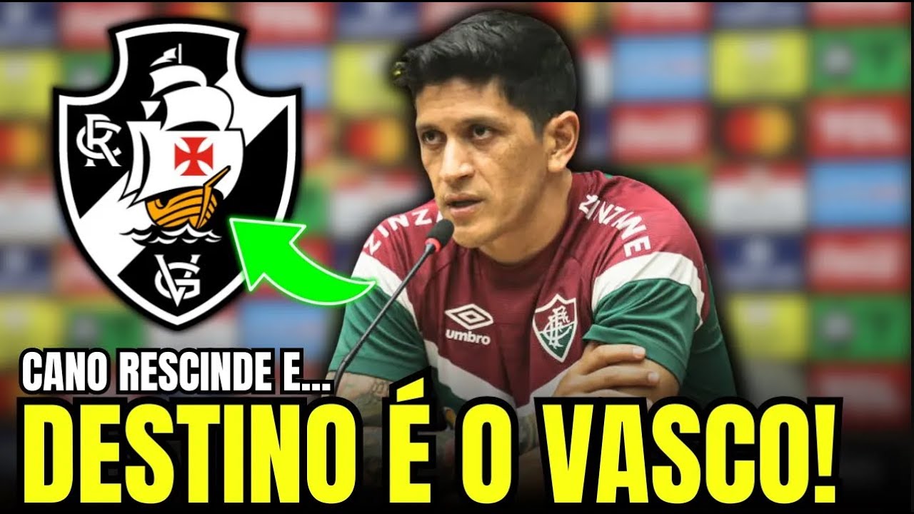 BOMBA: Cano DEIXA Flu e acerta com o VASCÃO | NOTÍCIAS DO VASCO HOJE