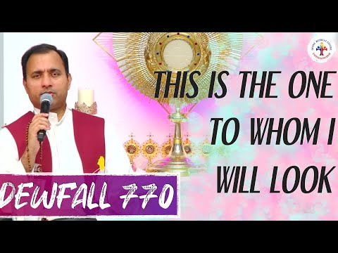 Dewfall 770 - This is the one to whom I will look