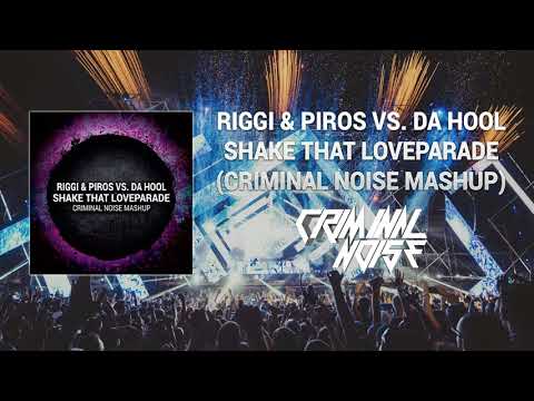 Riggi & Piros vs. Da Hool - Shake That Loveparade (Criminal Noise Mashup)