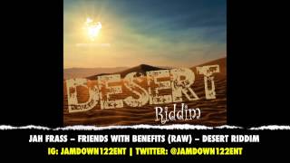 Jah Frass -- Friends With Benefits (Raw) | Desert Riddim | December 2013