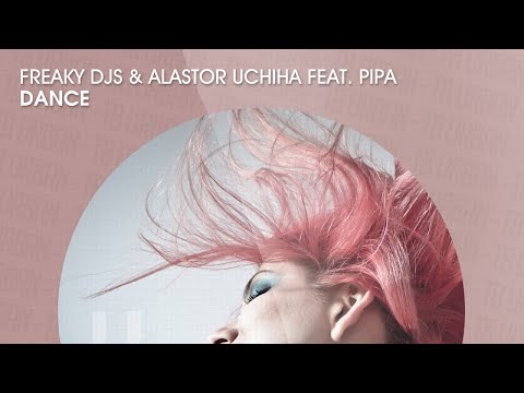 Freaky DJs & Alastor Uchiha feat. Pipa - Dance (Official)
