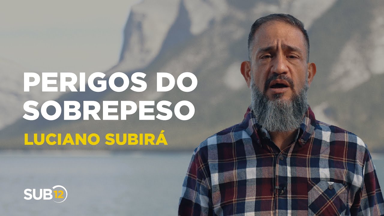 Luciano Subirá - PERIGOS DO SOBREPESO | SUB12