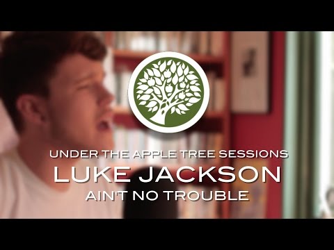 Luke Jackson - 'Ain't No Trouble' | UNDER THE APPLE TREE