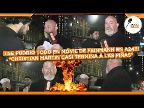 SE PUDRIÓ TODO CON CHRISTIAN MARTIN Y CASI TERMINA A LAS PIÑAS EN MÓVIL A24 DE FEINMANN: \