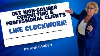 Get Clients Like Clockwork! Get High-Caliber B2B & Professional Clients