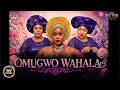 OMUGWO WAHALA CHIOMA NWOSU UCHE MONTANA BLESSING ONWUKWE Nigerian Movies 2026 Latest Full Movies