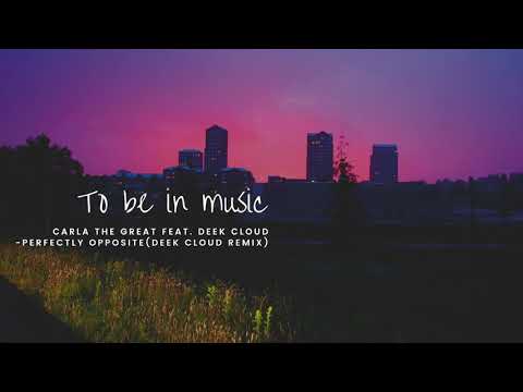 Carla the Great feat. Deek cloud -perfectly opposite(deek cloud remix) house music