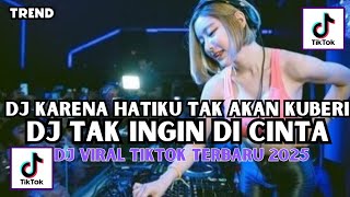 Download lagu DJ KARENA HATIKU TAK AKAN KUBERI | DJ TAK INGIN DICINTA VIRAL TIKTOK TERBARU 2025 mp3