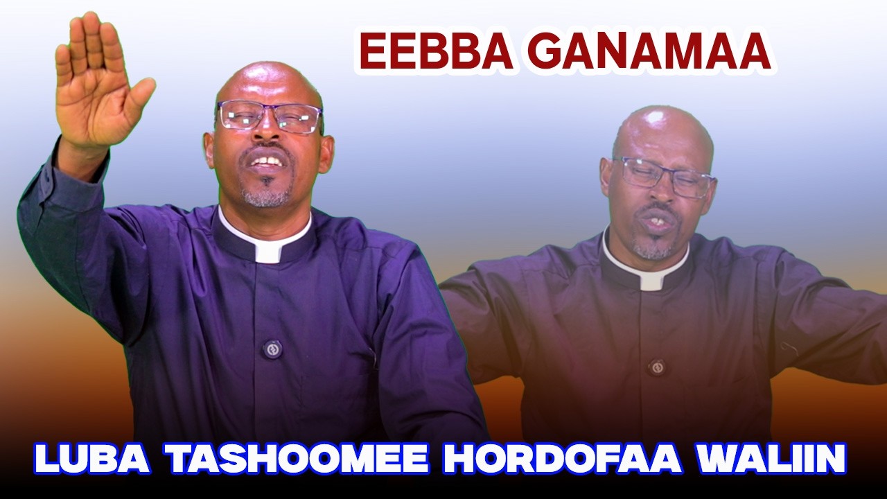 Eebba Ganamaa Luba Tashoomee Hordofaa Waliin /795