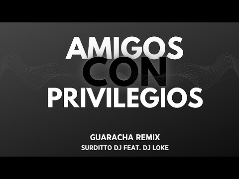Amigos Con Privilegios (Remix Guaracha) - Surditto DJ Feat. Dj Loke