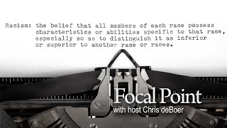 Racism is still wrong - Focal Point Ep. 3