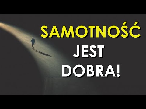 Zalety SAMOTNOŚCI - psychologiczne i filozoficzne