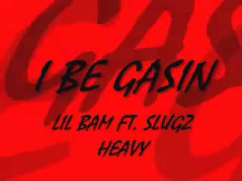 Lil Banksta Bam - I Be Gasin (feat Slugz Heavy)
