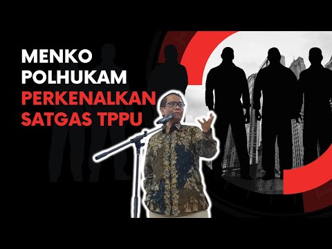 MENKO POLHUKAM MAHFUD MD MEMPERKENALKAN SATGAS TPPU