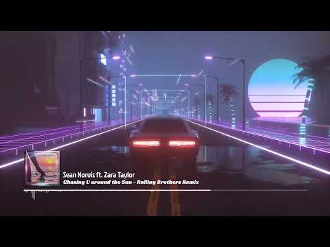 Sean Norvis ft. Zara Taylor - Chasing U around The Sun - Rolling Brothers Remix