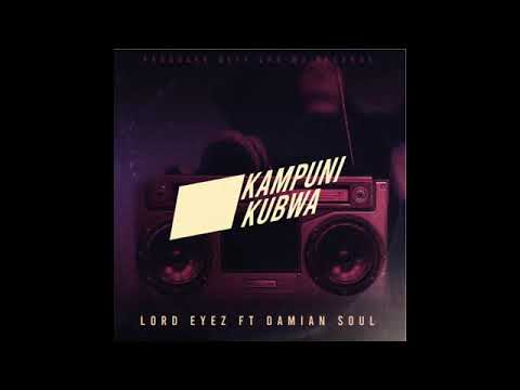 Lord Eyez Feat Damian Soul   Kampuni Kubwa (Official Audio)