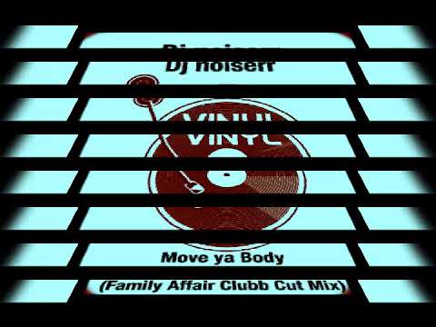 Dj Noiserr - Move ya Body [](Family Affair Clubb Cut Mix)[]