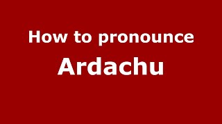 How to pronounce Ardachu
