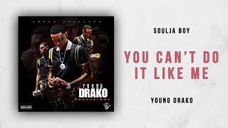 Soulja Boy - You Can&#39;t Do It Like Me (Young Drako)