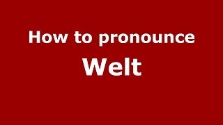 How to pronounce Welt