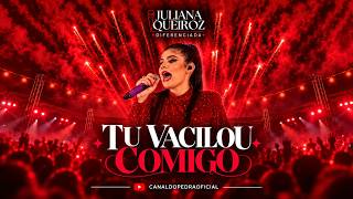 JULIANA QUEIROZ -  TU VACILOU COMIGO (AUDIOVISUAL AO VIVO)