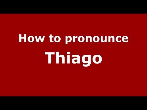 How to pronounce Thiago