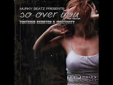 Twitchin Skratch & Inaktivity feat. Hannah - So Over You (Twitchin Skratch Mix)