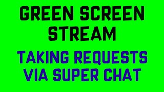 Green Screen Live Stream — taking super chat requests — celebrating 5,000 subs