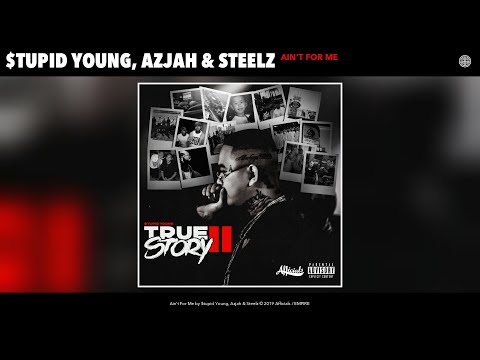 $tupid Young, Azjah & Steelz - Ain't For Me (Audio)
