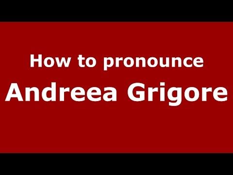How to pronounce Andreea Grigore (Romanian/Romania)  - PronounceNames.com