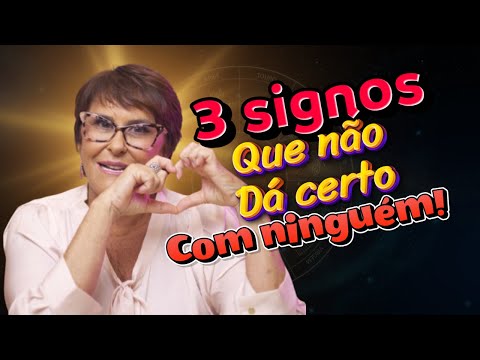 3 SIGNOS que NÃO dá CERTO com NINGUÉM!