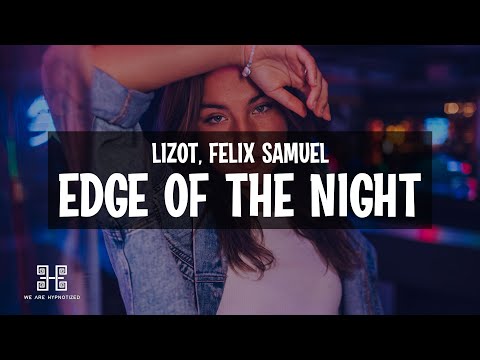 LIZOT feat. Felix Samuel - Edge Of The Night (Lyrics)