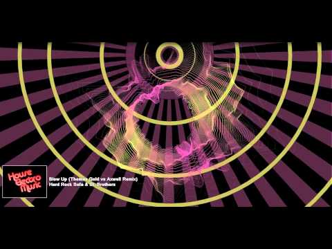 Hard Rock Sofa & St. Brothers - Blow Up (Thomas Gold vs Axwell Remix)
