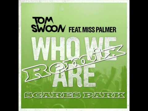 Tom Swoon Ft  Miss Palmer   Who We Are  ( Scares Park Remix )