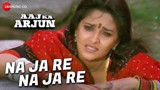 Na Ja Re Na Ja Re Yoon Mujhe Chhod Ke Lyrics - Aaj Ka Arjun