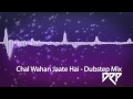 CHAL WAHAN JAATE HAIN (DUBSTEP MIX) | DRP MUSIC |