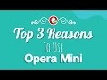 Top 3 Reasons To Use Opera Mini Browser
