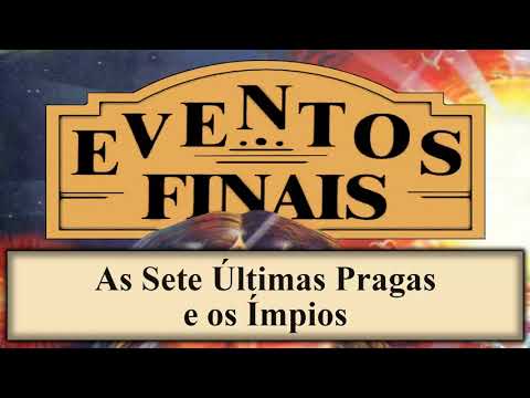 Eventos Finais - Capítulo 17 - As Sete Últimas Pragas e os Ímpios