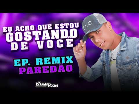 Wesley Rocha - Eu Acho Que Estou Gostando De Você (Remix) Forrozinho Para Paredão