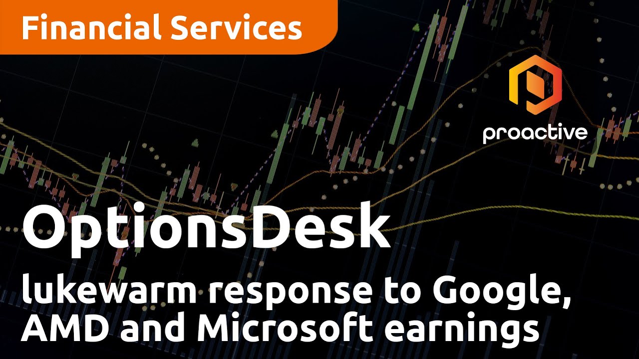 Lukewarm response to Google, AMD and Microsoft earnings - OptionsDesk
