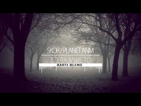 Skor x Planet ANM - Zżera mnie to (Barti Blend)