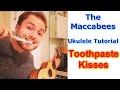 Toothpaste Kisses - The Maccabees (Ukulele ...