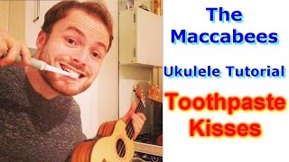 Toothpaste Kisses - The Maccabees (Ukulele Tutorial)