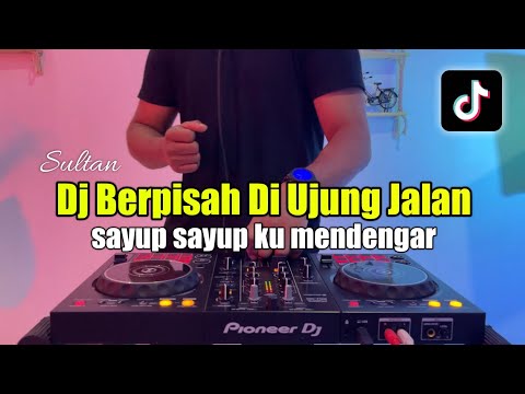 DJ SAYUP SAYUP KU MENDENGAR TIKTOK - DJ BERPISAH DI UJUNG JALAN FULL BASS