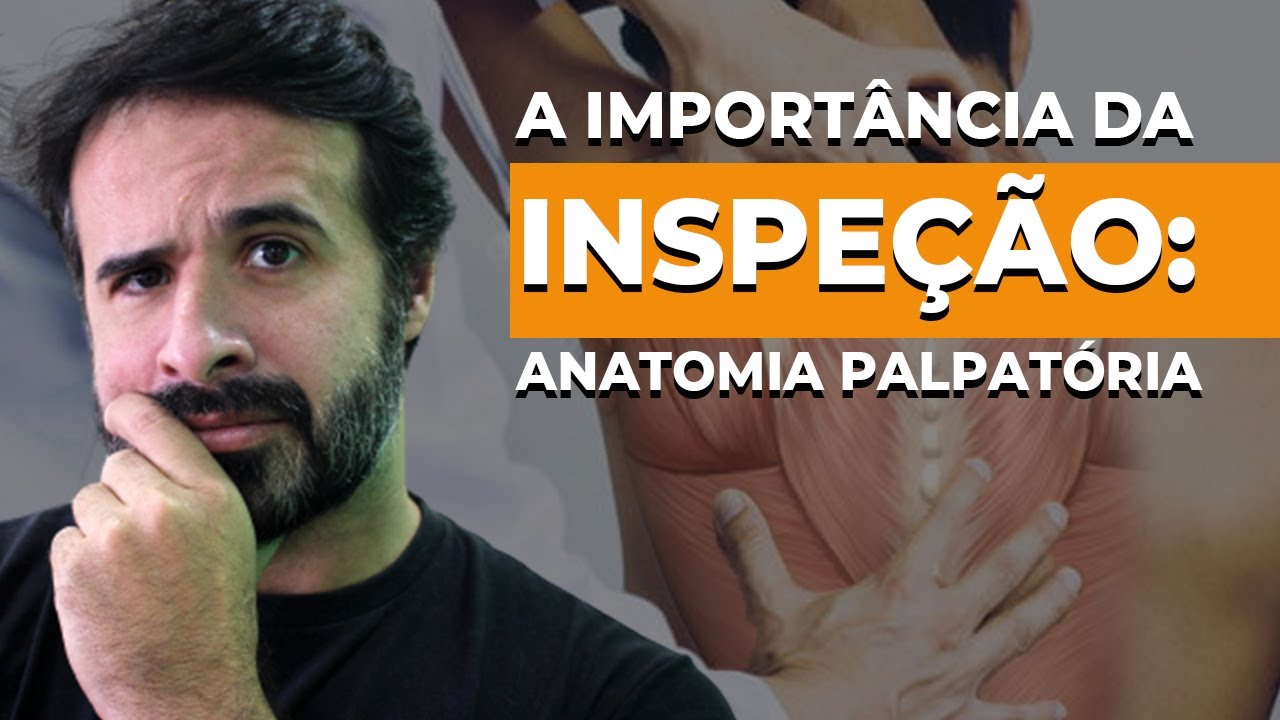A IMPORTÂNCIA DA INSPEÇÃO: ANATOMIA PALPATÓRIA!