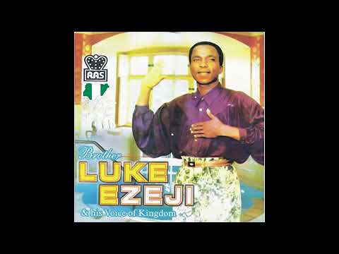 Bro Luke Ezeji & His Voice Of The Kingdom Complete Album