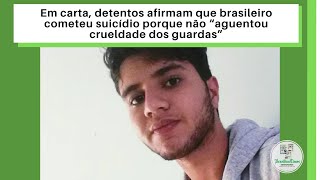 Em carta, detentos afirmam que brasileiro cometeu suicídio porque não “aguentou crueldade dos guardas”