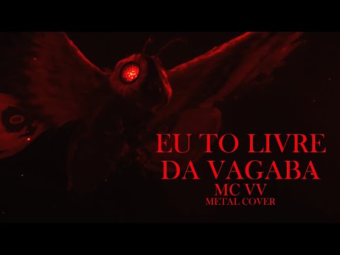 EU TO LIVRE DA VAGABA - MC VV (METAL COVER ft. Mothra)